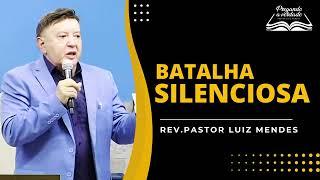 Rev. Pastor Luiz Mendes - Batalha silenciosa