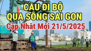 Tiến Độ Cầu đi bộ vượt sông Sài Gòn, biểu tượng mới cho TP.HCM