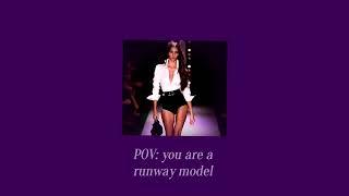 POV: you are a runway model  ( PLAYLIST)