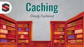 Caching - Simply Explained