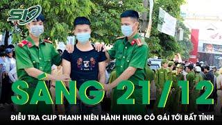 Sáng 21/12: Điều tra clip thanh niên ép cô gái vào góc tường, hành hung nạn nhân đến bất tỉnh | SKĐS