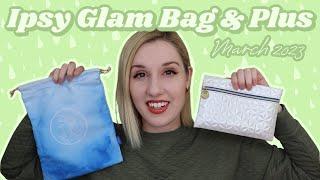 Ipsy Glam Bag & Glam Bag Plus | Unboxing & Try-On | March 2023