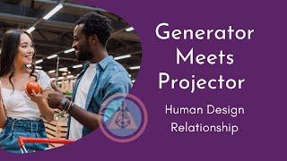 Human Design Generators and Projectors in Relationship - A Real Life Example