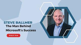 Steve Ballmer: The Man Behind Microsoft’s Success | Lifestyle Biography