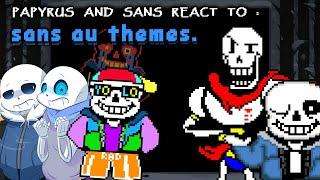 PAPYRUS AND SANS REACT TO : SANS AU THEMES