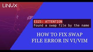 How To Fix Swap File Error When Using Vim or Vi on Linux