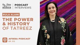 The Power & History of Tatreez | RULA ALAMI | afikra عفكرة Podcast #312