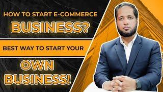 How to Start E-Commerce Business? | Best Tips by Hafiz Ahmed