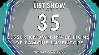 35 Lesser-Known Inventions of Famous Inventors | Mental Floss List Show | 533