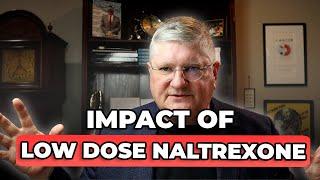 The INCREDIBLE Impact of LOW DOSE NALTREXONE - Dr. Anderson's Top Reasons for Doing It