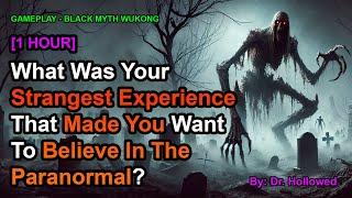 [1 HOUR] What Was Your Strangest Experience That Made You Want To Believe In The Paranormal?