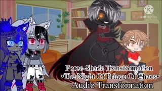 Force-Shade Transformation •The Night Of Prince Of Chaos• {Audio Transformation}