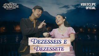 A Noviça Rebelde - DEZESSEIS E DEZESSETE (Videoclipe oficial com Larissa Manoela e Eduardo borelli)