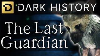 The Troubled Development of The Last Guardian - Dark History: Episode 4