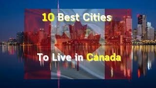 10 Best Cities To Live In Canada