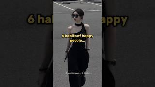 6 habits of happy people..#aesthetic#fyp#edit#viral#trending#edits#tips#viral#shorts#explore#like