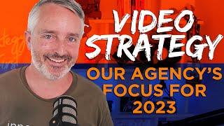 These VIDEO STRATEGIES are our Agency's focus for 2023