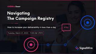 LIVEWire: Navigating The Campaign Registry: How to Increase Your Deliverability in Less Than a Day.