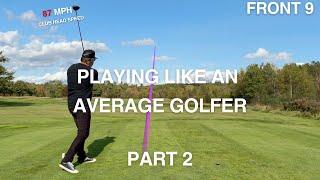 I played 18 holes with the average golfer club head speed…87 mph! Will I break 80? (PART 2)