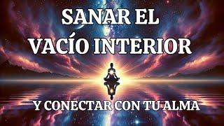 Meditación para sanar tu vacío interior y conectar con tu alma.