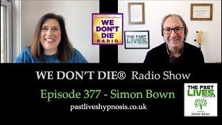 We Don't Die Radio 377 - Simon Bown from The Past Lives Podcast and pastliveshypnosis.co.uk