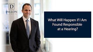 What Will Happen if I Am Found Responsible at a Hearing?