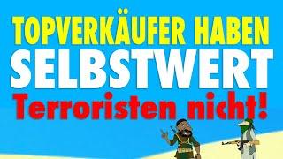 TOP-Verkäufer haben SELBSTWERT! Terroristen nicht! Ein Hinweis für`s Mindset!