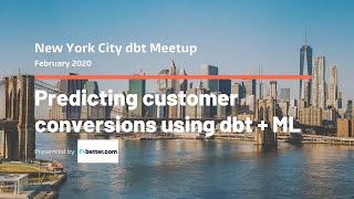 Predicting customer conversions using dbt + machine learning - Kenny Ning, Better.com