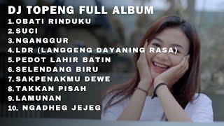 OBATI RINDUKU - SUCI - NGANGGUR | DJ TOPENG FULL ALBUM