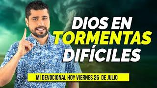 MI DEVOCIONAL HOY VIERNES 26 DE JULIO 2024 - DIOS ESTÁ CON NOSOTROS EN LA TORMENTA