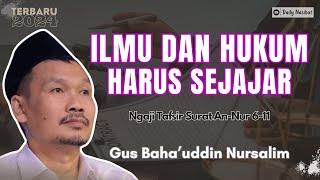 Gus Baha -  ILMU DAN HUKUM HARUS SEJAJAR | NGAJI TAFSIR SURAT AN-NUR AYAT 6-11 | Ngaji Gus Baha