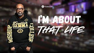 "I'm About That Life" - Rev. Dr. Frederick D. Haynes, III