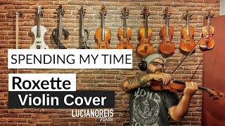 Spending My Time - Roxette (Violin Cover) | Luciano Reis