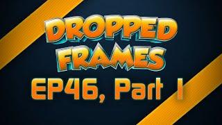 Dropped Frames - Week 46 w/ Towelliee - (Part 1)