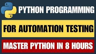 Python For Testers Full Course - Master Python in 8 Hours