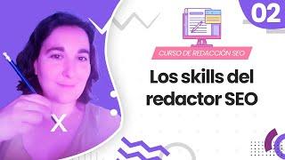 2. Las habilidades del redactor SEO -  Curso de Redacción SEO