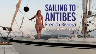 SAILING TO ANTIBES Ep115 . Cote d'Azur, French Riviera, Sailing Mediterranean Sea.