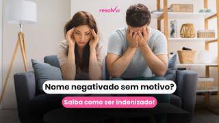 Nome negativado sem motivo? Saiba como receber uma indenização com a Resolvvi!