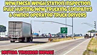 New FMCSA Weigh Station Inspection Rule Hurting New Trucking Companys & Owner Operator Truck Drivers