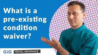 G1G Travel Insurance: Understanding the Pre-Existing Conditions Waiver 