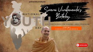 Swami Vivekananda's Birthday | His Teachings on Karma and Freedom | Swami Sarvapriyananda