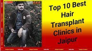 Top 10 Best Hair Transplant Clinics in Jaipur | Unique Creators |