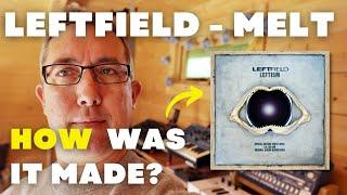 LEFTFIELD - Melt - How Was It Made? Ep 3