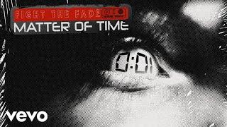 Fight The Fade - Matter Of Time (Official Lyric Video)