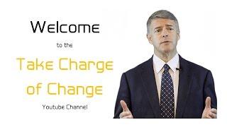 WELCOME To the Take Charge of Change Channel