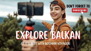 Explore Balkan Peninsula With Bosnian Voyager - Exclusive Balkan Tours