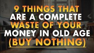 9 Things That Are a Complete Waste of Your Money in Old Age