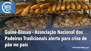 Washington Fora d’Horas: Alerta para crise do pão na Guiné-Bissau