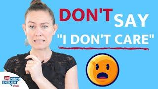 DON'T SAY I don't care!  What to say instead [Advanced English Conversation] | Go Natural English