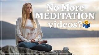 No More Meditation Videos | Just a little update on our meditation practice...